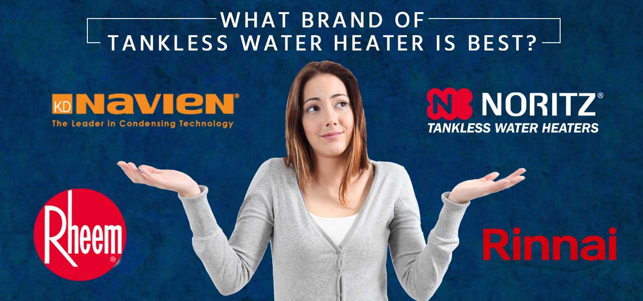 "What Brand of Tankless Water Heater is Best?"