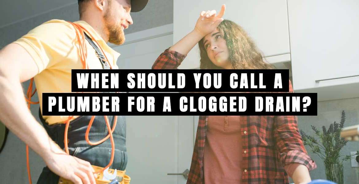 "When Should You Call a Plumber for a Clogged Drain?"