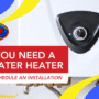 Signs You Need a New Water Heater & When to Schedule an Installation