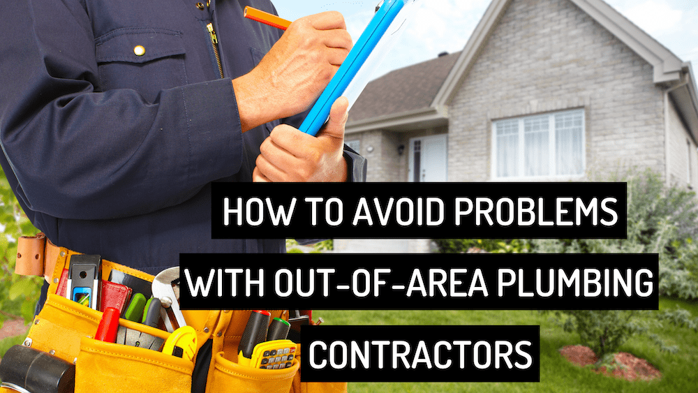 How to Avoid Problems with Out-of-Area Plumbing Contractors